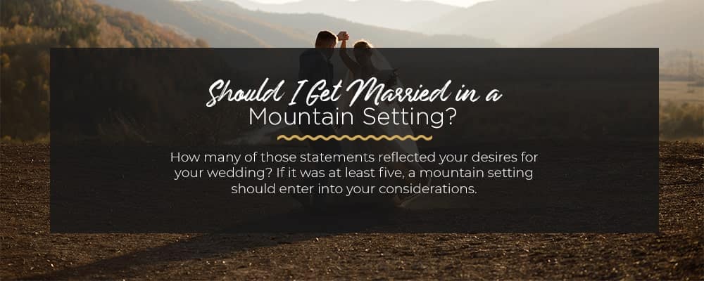 Should-I-Get-Married-in-a-Mountain-Setting