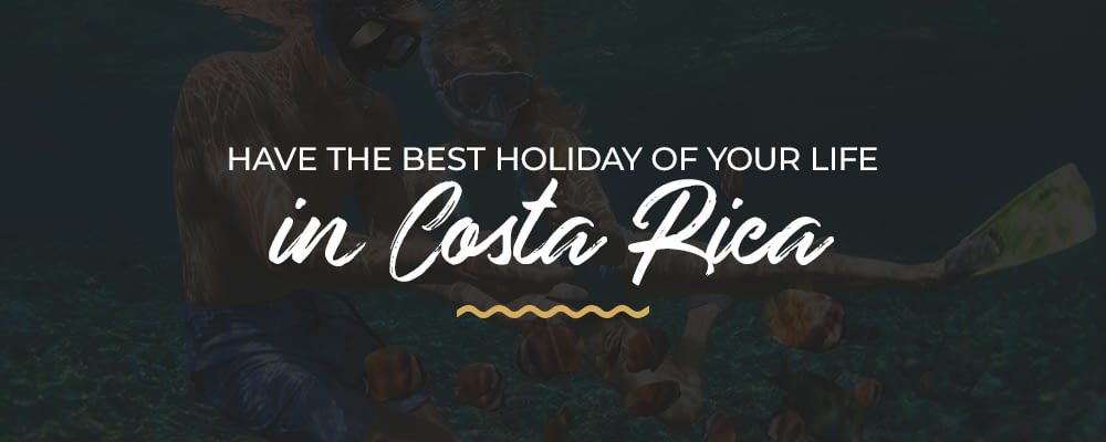 have the best holiday in costa rica