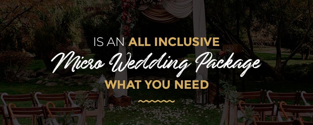 Is an All-Inclusive Micro Wedding Package What You Need?